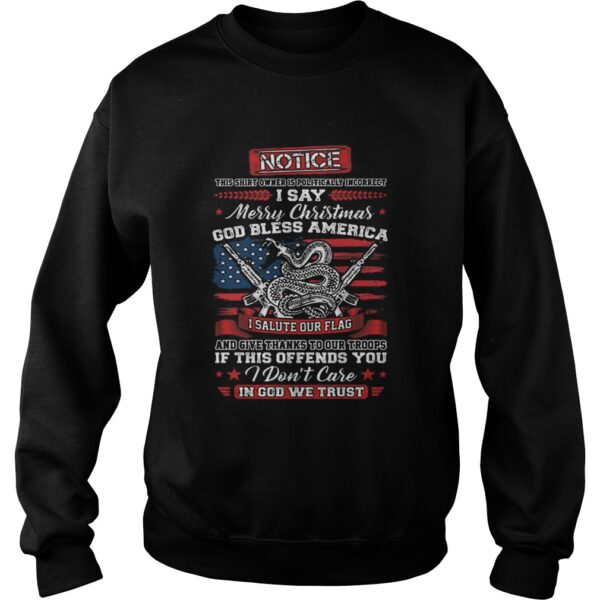 Notice i say Merry Christmas god bless America i salute our flag shirt