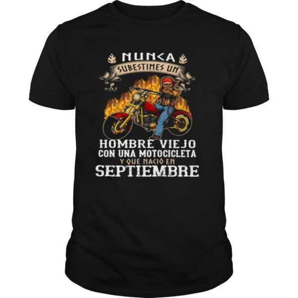 Nunca subestimes un hombre viejo con una motocicleta y que nacio en septiembre shirt