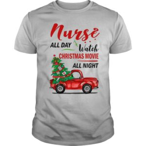 Nurse All Day Watch Christmas Movie All Night shirt
