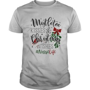 Nurse life Mistletoe kisses and Christmas wishes shirt