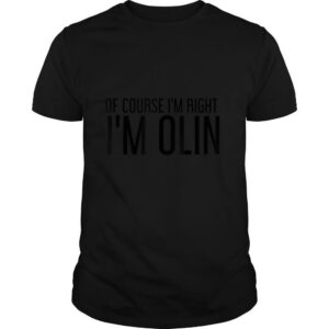OF COURSE I’M RIGHT I’M OLIN Name Funny Christmas Gift Idea T Shirt