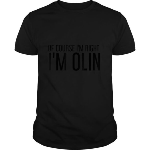 OF COURSE I’M RIGHT I’M OLIN Name Funny Christmas Gift Idea T Shirt