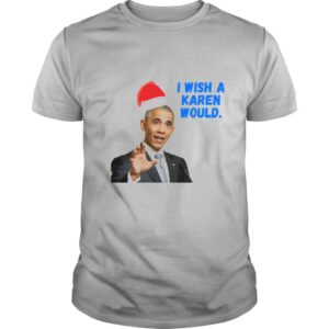 Obama I Wish A Karen Would Merry Christmas shirt