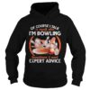 Of Course I Talk To My Self When Im Bowling Sometimes I Need Expert Advice shirt