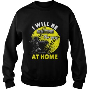 Official I Will Be Waiting For You At Home Softball Catcher shirt 2 Official I Will Be Waiting For You At Home Softball Catcher shirt 3