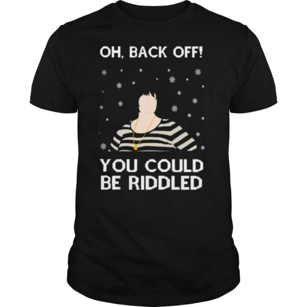 Oh Back Off You Could Be Biddled Ugly Christmas shirt