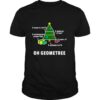 Oh Geometree Christmas Tree Math Teacher Geometry Xmas shirt