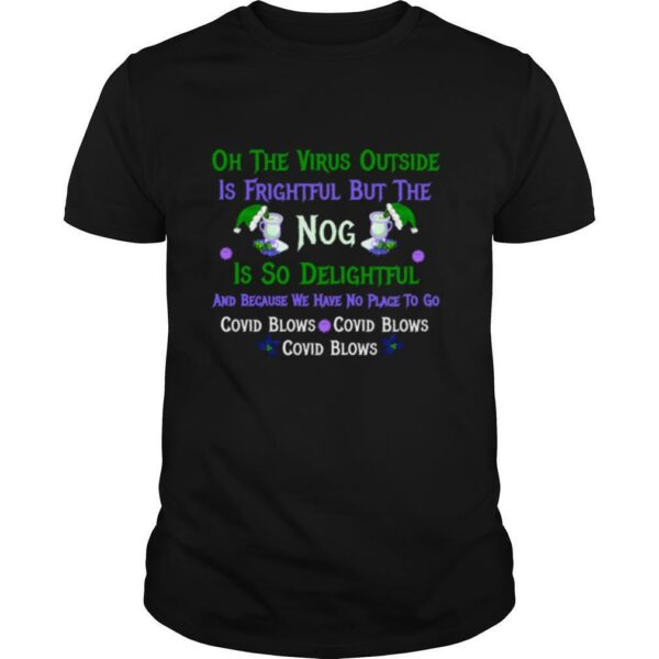 Oh The Virus Outside Is Frightful But The Nog Is So Delightful Corona Christmas Christmas In Quarantine shirt