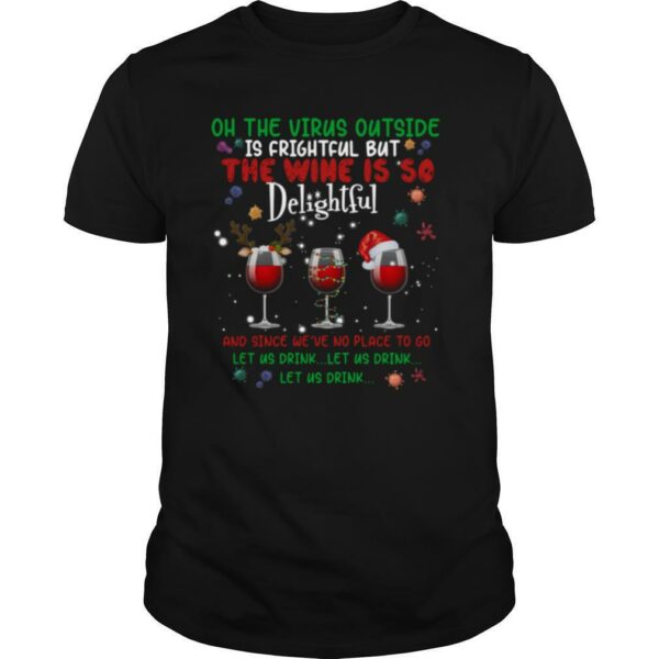 Oh the virus outside is frightful but the Wine is so delightful Christmas shirt