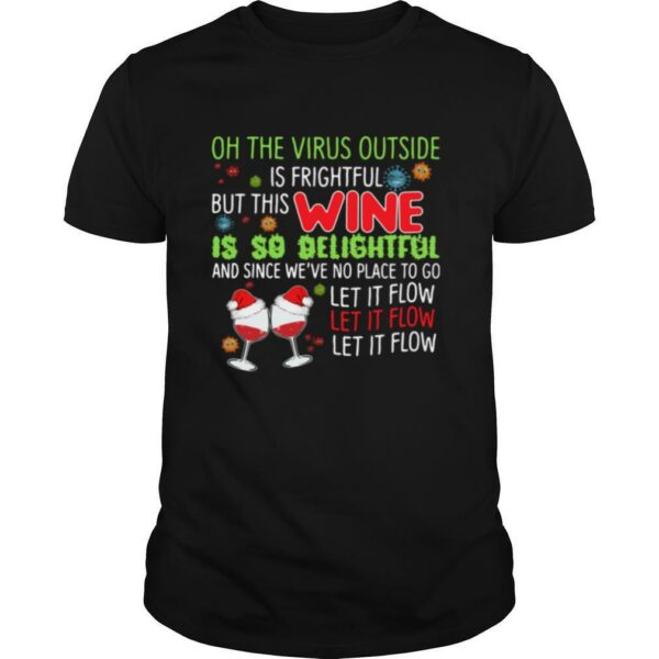 Oh the virus outside is frightful but this wine is so delightful and since we’ve no place to go let if flow Christmas shirt