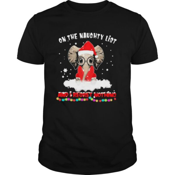 On The Naughty List And I Regret Nothing Christmas shirt