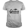 On Weekends We Wear Dirt shirt