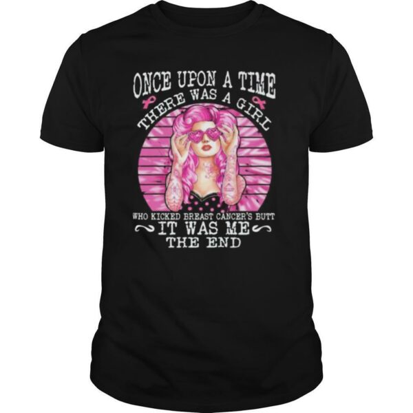 Once Upon A Time There Was A Girl Who Kicked Breast Cancer’s Butt It Was Me The End shirt