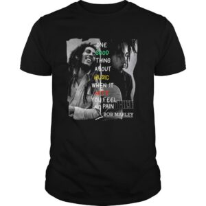 One Good Thing About Music When It Hits You Feel No Pain Bob Marley shirt