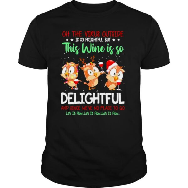 Owls Oh The Virus Outside Is So Frightful But This Wine If So Delightful Ugly Christmas shirt