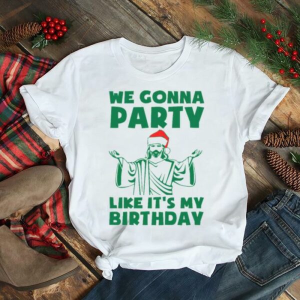 Party Like It’s A Christmas Birthday shirt