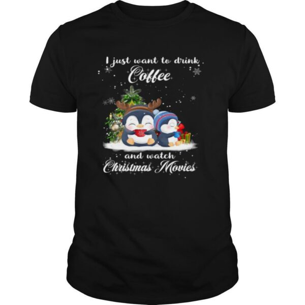 Penguins I just want to drink coffee and watch Christmas movies shirt