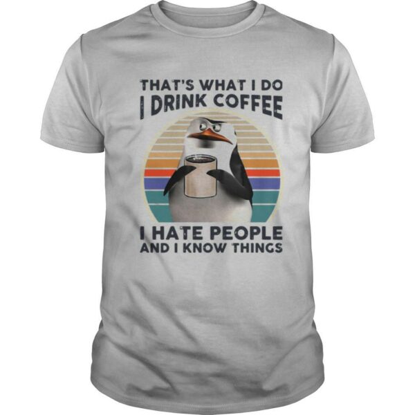 Penguins That’s What I Do I Drink Coffee I Hate People And I Know Things Vintage shirt