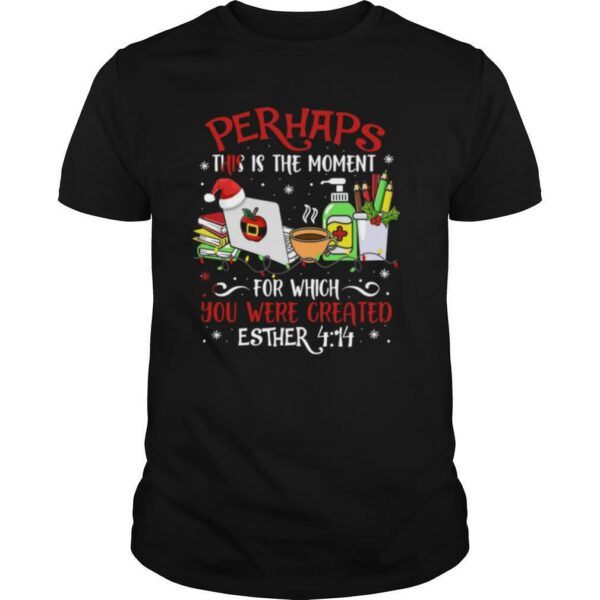 Perhaps This Is The Moment For Which You Were Created Esther Christmas shirt