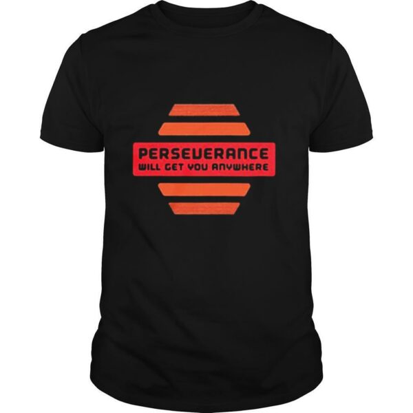 Perseverance Will Get You Anywhere shirt