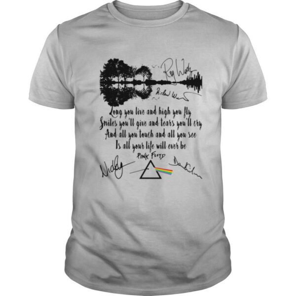 Pink floyd long you live and high you fly smiles you’ll give and tears you’ll cry signatures shirt