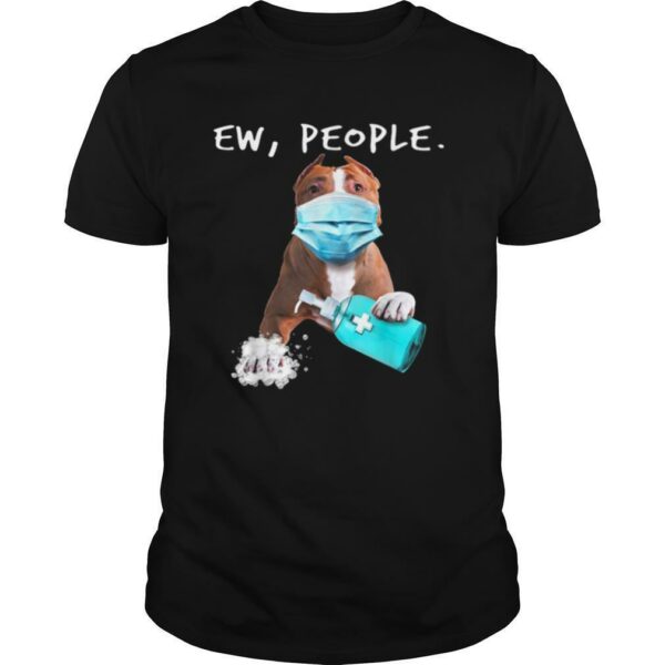 Pitbull Ew People Dog Wearing A Face Mask T Shirt