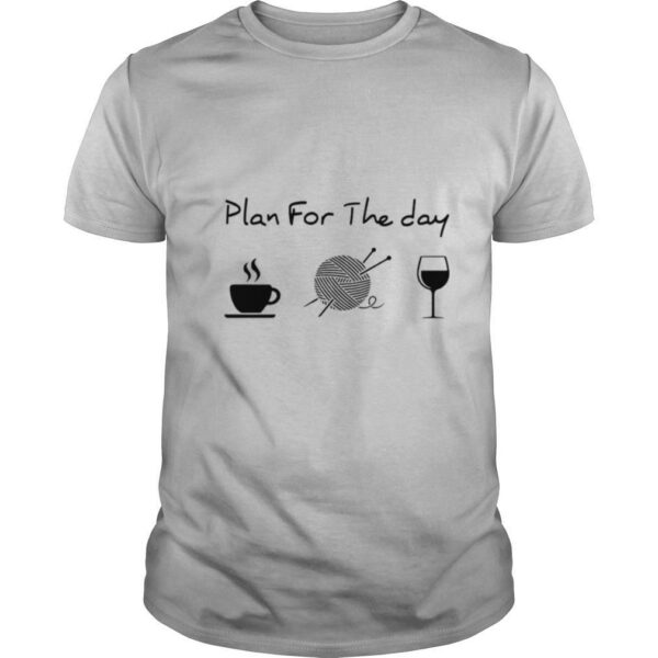 Plan For The Day Drink Coffee Crochet Drink Wine shirt