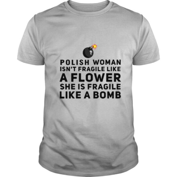 Polish woman isn’t fragile like a flower she is fragile like a bomb shirt