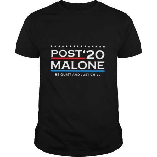 Post’ 20 Malone Be Quiet And Just Chill shirt