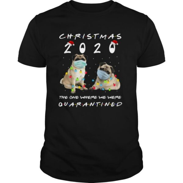 Pug Face Mask Light Christmas 2020 The One Where We Were Quarantined shirt