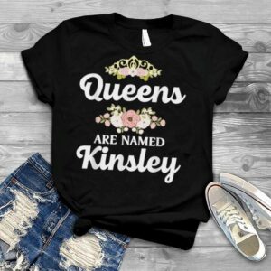 Queens Are Named KINSLEY Gift Personalized Funny Christmas T Shirt