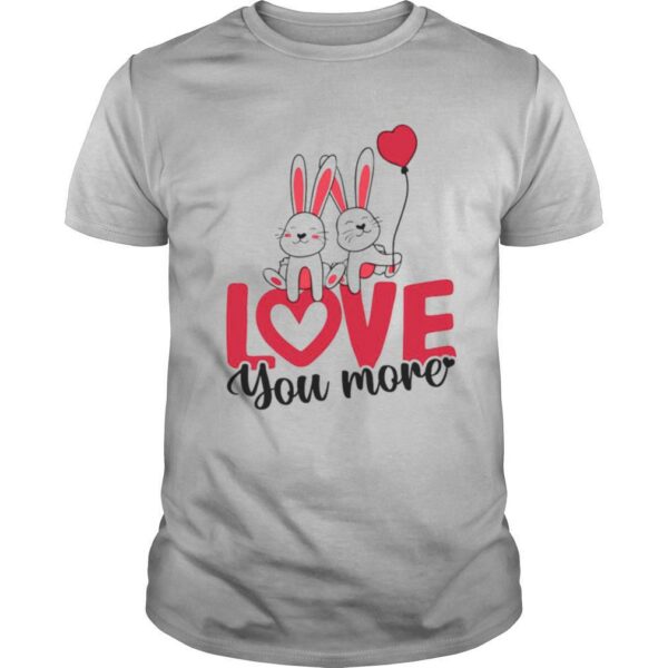 Rabbit Love You More Valentines Day shirt