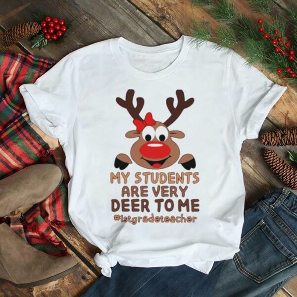 Reindeer My Students are very Deer to me #1st Grade Teacher Merry Christmas shirt