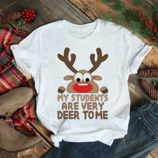 Reindeer My Students are very Deer to me Merry Christmas shirt