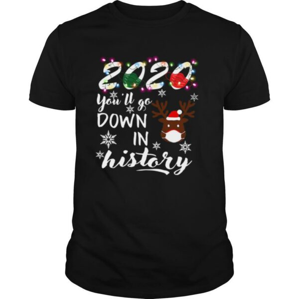 Reindeer face mask 2020 youll go down in history Christmas shirt