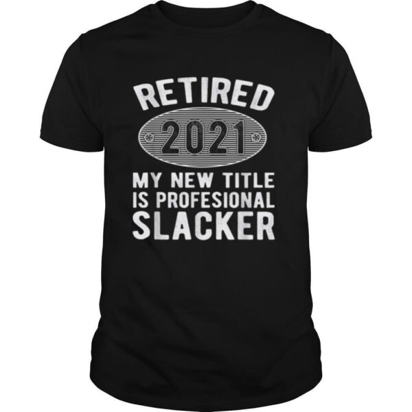 Retired 2021 Professional Slacker Retirement 2021 shirt