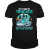 Retired Trucker Just Like A Regular Trucker Only Way Happier Vintage shirt
