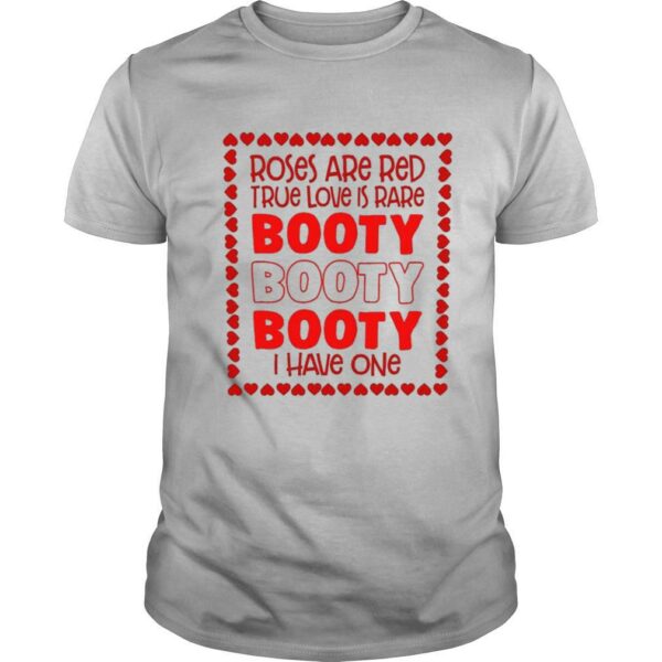 Roses Are Red True Love Is Rare Booty I Have One shirt