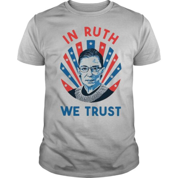 Ruth Bader Ginsburg In Ruth We Trust shirt