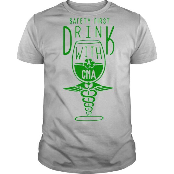 Safety First Drink With CNA St Patrick’s Day shirt