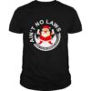 Santa Claus Ain’t No Laws When You Drink With Claus White Claw Christmas shirt