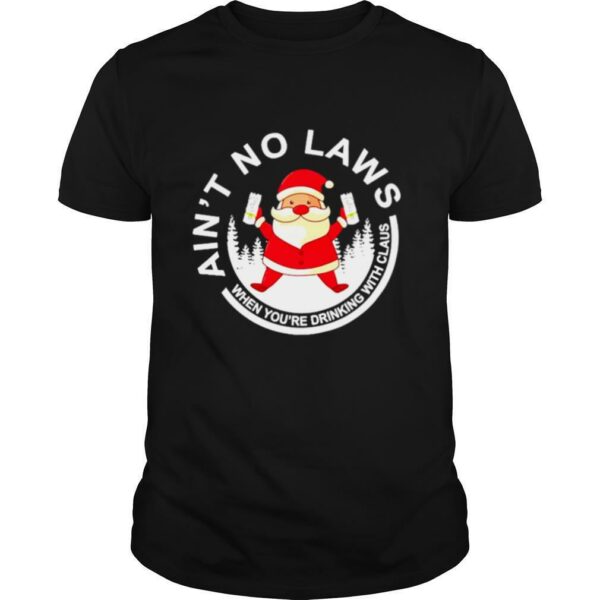 Santa Claus Ain’t No Laws When You Drink With Claus White Claw Christmas shirt