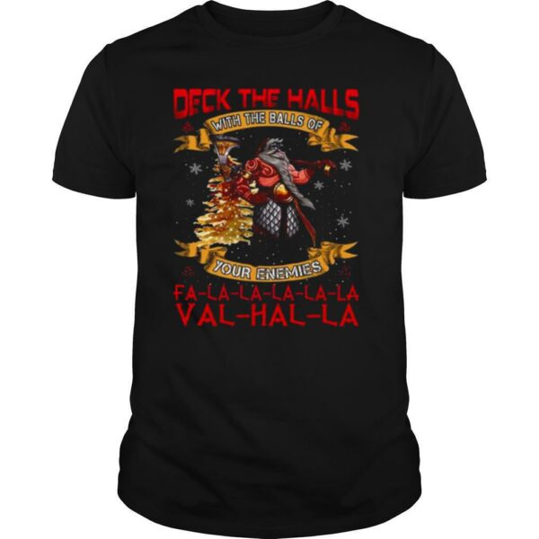 Santa Claus Deck The Hall With The Balls Of Your Enemies Valhalla Christmas shirt