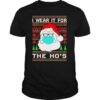 Santa Claus Face Mask I Wear It For The Ho’s Ugly Christmas 2020 shirt