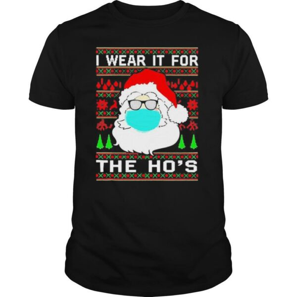 Santa Claus Face Mask I Wear It For The Ho’s Ugly Christmas 2020 shirt