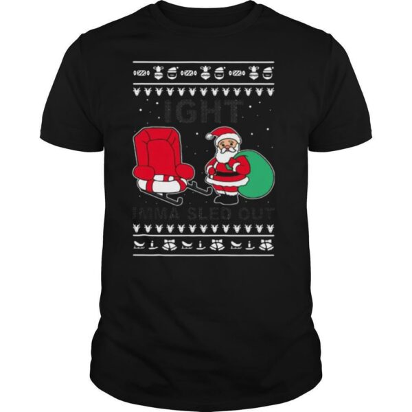 Santa Claus Ight Imma Sled Out Christmas shirt