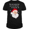 Santa Claus Im Not Santa But You Can Still Sit On My Lap Christmas shirt