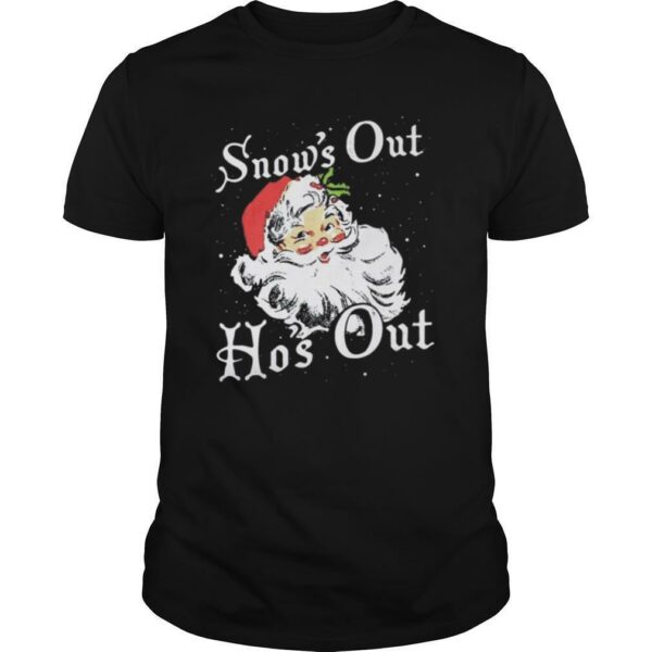 Santa Claus Snow’s Out Ho’s Out Christmas shirt