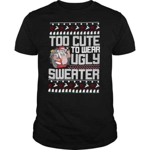 Santa Claus Too To Wear Ugly Christmas shirt