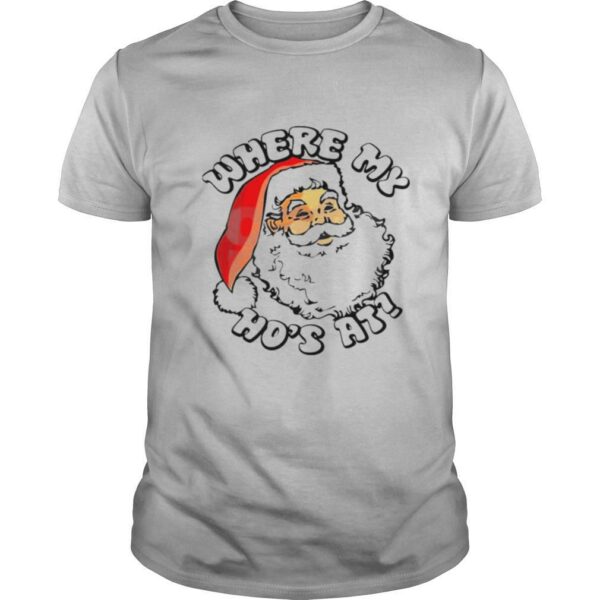 Santa Claus where my hos at Christmas shirt